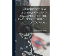 Architectural Illustrations And Description Of The Cathedral Church At Durham