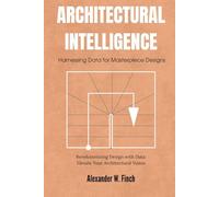 Architectural Intelligence: Harnessing Data for Masterpiece Designs: Revolutionizing Design with Data: Elevate Your Architectural Vision