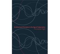 Architectural Principles in the Age of Cybernetics by Christopher Hight Christopher Hight (Auteur)