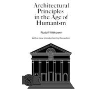 Architectural Principles in the Age of Humanism Wittkower, Rudolf (Auteur)