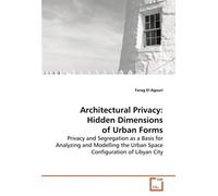 Architectural Privacy: Hidden Dimensions Of Urban Forms: Privacy And Segregation As A Basis For Analyzing And Modelling The Urban Space Configuration Of Libyan City
