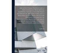 Architectural Proportion, A New System Of Proportion Showing The Relation Between An Order Of Architecture And A Building Of Any Kind, Rules For Findi