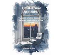 Architectural sketches: Modern Interior Design: 53 Detailed Sketches of Living Spaces