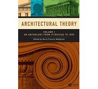 Architectural Theory: Volume I - An Anthology from Vitruvius to 1870