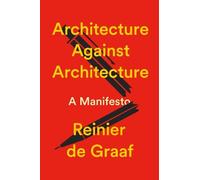 Architecture Against Architecture: A Manifesto