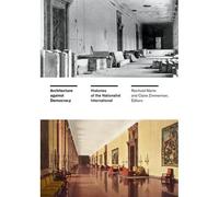 Architecture Against Democracy ? Histories Of The Nationalist International