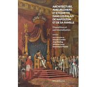 Architecture, ameublement et étiquette dans les palais de Napoléon et de sa famille : Dispositions et patrimonialisation