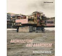 Architecture and Anarchism Building without Authority - Paul Dobraszczyk - Paul Holberton - broché - Etude