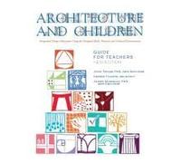 Architecture and Children: Integrated Design Education Using the Designed and Built, Natural and Cultural Environment, New Edition