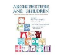 Architecture and Children: Integrated Design Education Using the Designed and Built, Natural and Cultural Environment, New Edition (Hardcover)