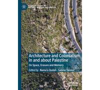Architecture and Colonialism in and about Palestine: On Space, Erasure and Memory
