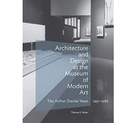 Architecture and Design at the Museum of Modern Art: The Arthur Drexler Years, 1951-1986