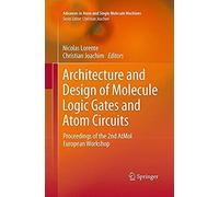 Architecture And Design Of Molecule Logic Gates And Atom Circuits