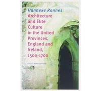 Architecture and Elite Culture in the United Provinces, England and Irland, 1500-1700 Ronnes, Hanneke (Auteur)
