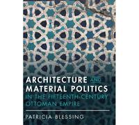 Architecture And Material Politics In The Fifteenth-Century Ottoman Empire