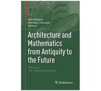 Architecture And Mathematics From Antiquity To The Future