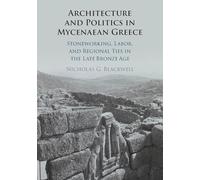 Architecture et politique en Grèce mycénienne : taille de pierre, travail et liens régionaux