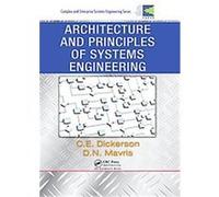 Architecture and Principles of Systems Engineering, Complex and Enterprise Systems Engineering Charles Dickerson, D. N. Mavris (Auteur)