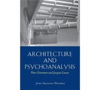 Architecture and Psychoanalysis Peter Eisenman and Jacques Lacan John Shannon Hendrix (Auteur)