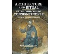 Architecture and Ritual in the Churches of Constantinople - Marinis Vasileios Yale University Connecticut - Cambridge University Press - Livre en Anglais Marinis Vasileios Yale University ConnecticutM