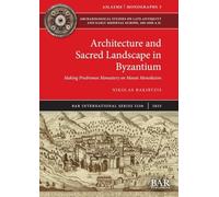 Architecture and Sacred Landscape in Byzantium: Making Prodromos Monastery on Mount Menoikeion