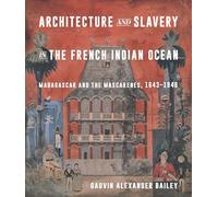 Architecture and Slavery in the French Indian Ocean: Madagascar and the Mascarenes, 1643-1848