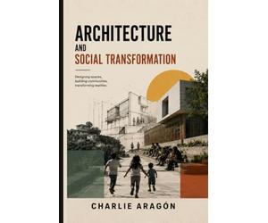 Architecture and Social Transformation: Designing spaces, Building communities, Transforming realities.