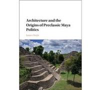 Architecture and the Origins of Preclassic Maya Politics Doyle, James (Metropolitan Museum of Art, New York) (Auteur)