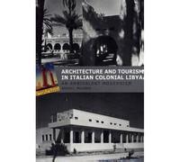 Architecture And Tourism In Italian Colonial Libya