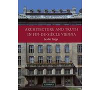 Architecture And Truth In Fin-De-Si Cle Vienna