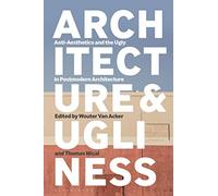 Architecture and Ugliness: Anti-Aesthetics and the Ugly in Postmodern Architecture
