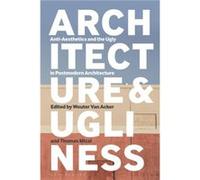 Architecture and Ugliness Edited by Wouter Van Acker , Edited by Professor Thomas Mical (Auteur)
