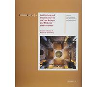 Architecture And Visual Culture In The Late Antique And Medieval Mediterranean: Studies In Honor Of Robert G. Ousterhout: 14 (Architectura Medii Aevi)