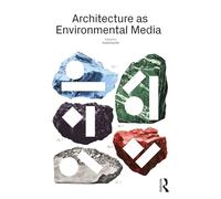 Architecture As Environmental Media: Rendering the Planetary