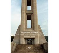 Architecture As Propaganda in Twentieth-century Totalitarian Regimes: History and Heritage