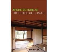 Architecture As The Ethics Of Climate (Paperback) Jin Seoul National University Baek, South Korea (Auteur)