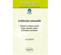Architecture automobile - Tendances, évolutions, sécurité, design, ergonomie, confort, performances, hybridation - Niveau C - Alain Chometon - Ellipses - broché - Scolaire / Universitaire