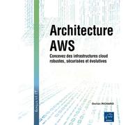Architecture AWS - Concevez des infrastructures cloud robustes, sécurisées et évolutives - Dorian Richard - Eni Editions - broché - Manuel