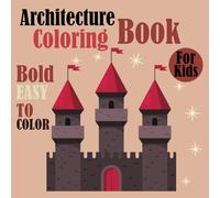 Architecture Coloring Book: Perfect Gift for Young architects. Bold And Easy To Color, Diverse Designs, High-Quality Pages With Every Building you ... Hotels, Barns, Statues, Castles, Bridges....