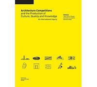 Architecture Competitions And The Production Of Culture, Quality And Knowledge