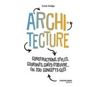 Architecture - Constructions, Styles, Courants, Chefs D'oeuvres - En 200 Concept Clés