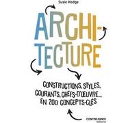 Architecture - Constructions, styles, courants, chefs d'oeuvres... en 200 concept clés Susie Hodge (Auteur), Antonia Leibovici (Traduction)