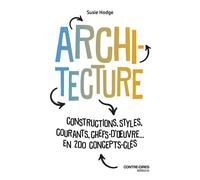 Architecture - Constructions, styles, courants, chefs d'oeuvres... en 200 concept clés - Susie Hodge - Contre-Dires - broché - Essai