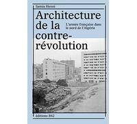 Architecture de la contre-révolution: L'armée française dans le Nord de l'Algérie