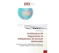 Architecture de négociation et d'adaptation de services multimédia Accès aux services multimédias n’importe où, n’importe quand et n’importe comment - Lemlouma-T - Universitaires Europeennes - broché 