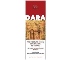 Architecture, Décor, Organisation De LEspace - Les Enjeux De L'archéologie Médiévale