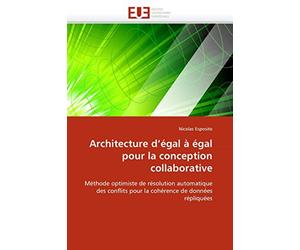 Architecture d'égal à égal pour la conception collaborative: Méthode optimiste de résolution automatique des conflits pour la cohérence de données répliquées