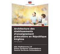 Architecture des établissements d'enseignement préscolaire en République kirghize: Monographie