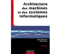 Architecture des machines et des systèmes informatiques Joëlle Delacroix (Auteur), Alain Cazes (Auteur)