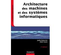 Architecture des machines et des systèmes informatiques 6ème édition - Joëlle Delacroix - Dunod - broché - Guide